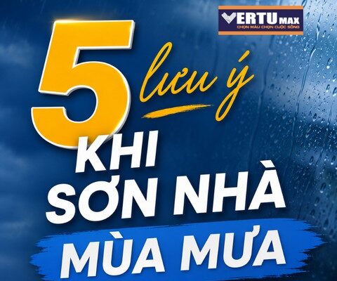 Chia sẻ 5 lưu ý quan trọng khi sơn nhà vào mùa mưa của hãng sơn Vertumax