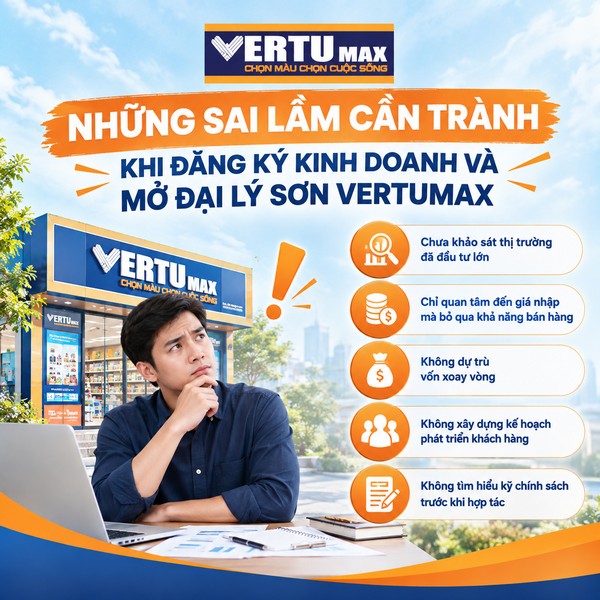 Người kinh doanh tìm hiểu các sai lầm cần tránh khi đăng ký kinh doanh và mở đại lý sơn Vertumax, từ khảo sát thị trường, dự trù vốn đến lập kế hoạch phát triển khách hàng.